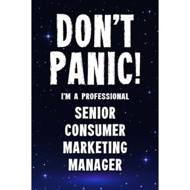 Imagem de Don't Panic! I'm A Professional Senior Consumer Marketing Manager: Customized 100 Page Lined Notebook Journal Gift For A Busy Senior Consumer Marketing Manager : Greeting Or Birthday Card Alternaive.