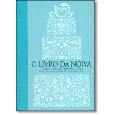 Imagem de Livro Da Noiva, O: Diário E Álbum De Lembranças Para Planejar E Recordar O Seu Casamento