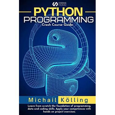 Imagem de Python programming: Crash Course guide: learn from scratch fundation of programming, data and coding skills. Apply your competences with hand on project exercises.