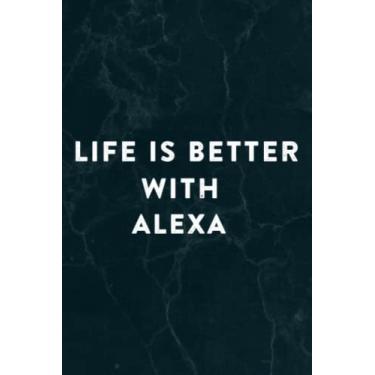 Imagem de Life is Better With Alexa, Dating Alexa Quote Notebook Planner: Alexa, Halloween, Thanksgiving, New years, Christmas Gifts for men, women, adults, teens, kids, boys, girls,Do It All