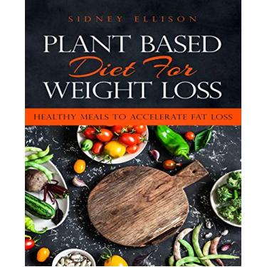 Imagem de Plant Based Diet for Weight Loss: Healthy Meals to Accelerate Fat Loss!: 2