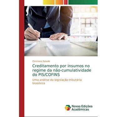 Imagem de Creditamento por insumos no regime da não-cumulatividade do PIS/COFINS: Uma análise da legislação tributária brasileira