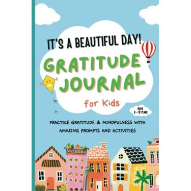 Imagem de É um lindo dia! Diário de gratidão para crianças: pratique gratidão e atenção plena com instruções e atividades incríveis, idades de 6 a 12 anos: um... felicidade e bondade em crianças