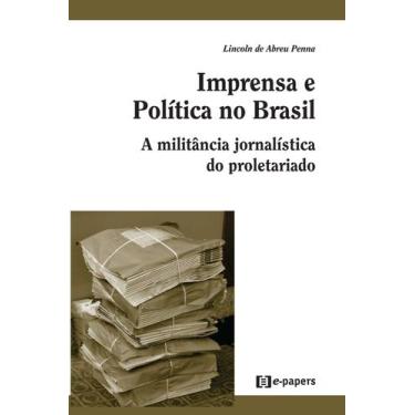 Imagem de Imprensa e política no Brasil: A militância jornalística do proletaria