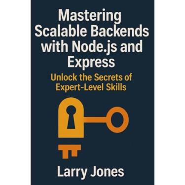 Imagem de Mastering Scalable Backends with Node.js and Express: Unlock the Secrets of Expert-Level Skills