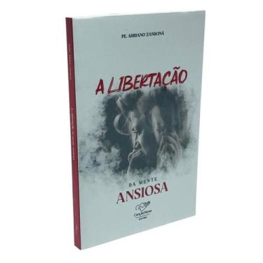Imagem de Livro A Libertação da Mente Ansiosa - Padre Adriano Zandoná