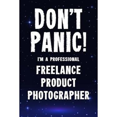 Imagem de Don't Panic! I'm A Professional Freelance Product Photographer: Customized 100 Page Lined Notebook Journal Gift For A Busy Freelance Product Photographer : Greeting Or Birthday Card Alternaive.