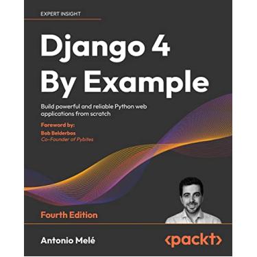 Imagem de Django 4 By Example - Fourth Edition: Build powerful and reliable Python web applications from scratch