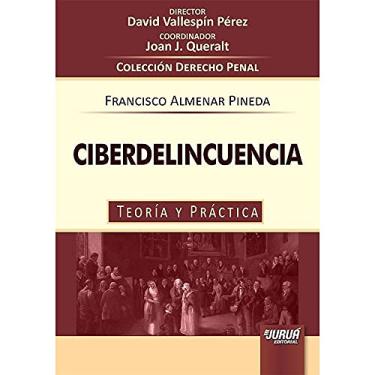 Imagem de Ciberdelincuencia - Teoría y Práctica - Colección Derecho Penal - Director: David Vallespín Pérez - Coordinador: Joan J. Queralt