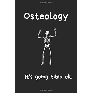 Imagem de Osteology: It's going tibia ok.: Writing and drawing notebook for osteologists and bone studies. Funny skeleton get well soon journal.