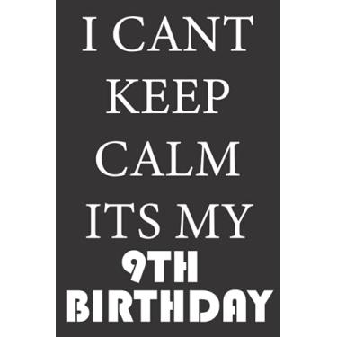 Imagem de I CANT KEEP CALM ITS MY 9TH BIRTHDAY: 2012 Gifts for Husband from wife, unique anniversary for member family, perfect for any occasion lik birthday, ... Funny Notebook, Journals (Notebook a5 Lined)