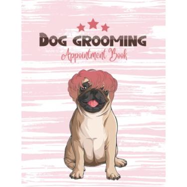 Imagem de Dog Grooming Appointment Book: Daily and Hourly Undated Appointment Organizer Planner Diary (53 weeks) With Client Log, Notes and To-Do lists | Sunday to Monday 8AM - 6PM With 15-Minute Increments