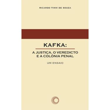 Imagem de Kafkaa Justica, O Veredicto E A Colonia Penal Um Ensaio