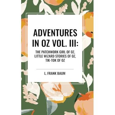 Imagem de Adventures in Oz: The Patchwork Girl of Oz, Little Wizard Stories of Oz, Tik-Tok of Oz, Vol. III