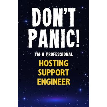 Imagem de Don't Panic! I'm A Professional Hosting Support Engineer: Customized 100 Page Lined Notebook Journal Gift For A Busy Hosting Support Engineer : Greeting Or Birthday Card Alternaive.