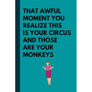 Imagem de That Awful Moment You realize This Is Your Circus And Those Are Your Monkeys: Funny Blank Lined Gag Gift Journal For Online teachers In Quarantine (Fun Teacher Quotes)
