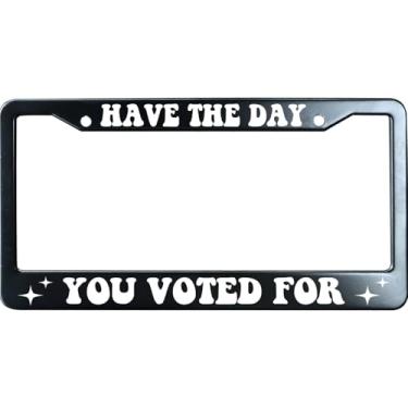 Imagem de Have The Day You Voted for License Plate Frame Humoric, Black Stainless Steel Auto Plate Cover Impressão UV, Presentes engraçados personalizados
