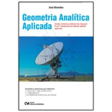 Imagem de Geometria Analítica Aplicada - Teorias, Estudos E Práticas Nos Espaços
