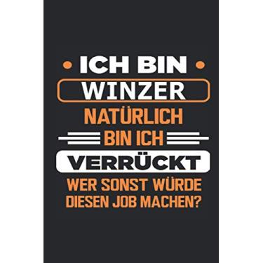 Imagem de Ich bin Winzer Natürlich bin ich verrückt Wer sonst würde diesen Job machen?: Notizbuch mit 110 Seiten, Verwendung auch als Deko möglich in Form eines Schildes