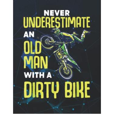 Imagem de Notebook: Never Underestimate An Old Man With A Dirt Bike Motorcycle 140 Pages 8.5''x11''