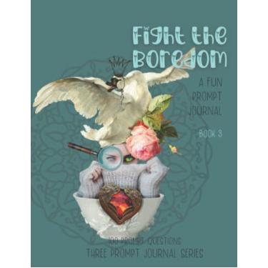 Imagem de Fight the Boredom: A Fun Prompt Journal – 3 Prompt Journal Series – Book 3 | 8.5 x 11 inches | 100 reflective prompts with lined pages: A quirky ... Journals - Three Prompt Journal Series)