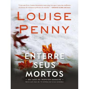 Imagem de Enterre Seus Mortos – Serie Inspetor Gamache – Livro 6