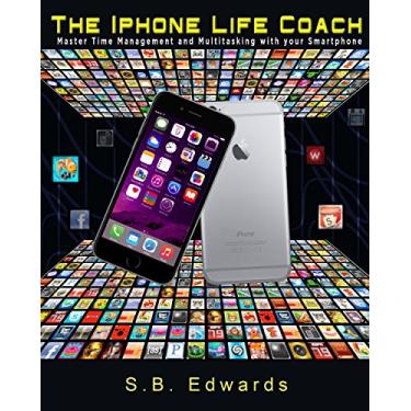Imagem de The iPhone Life Coach: Master Time Management and Multitasking with Your Smartphone (English Edition)