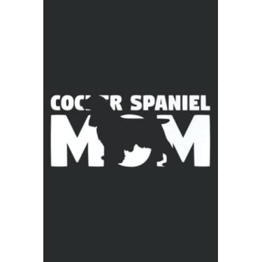 Imagem de Cocker Spaniel Mom Cocker Spaniel Gift for Dog Mother: Lined Journal & Diary with 6x9 inches, 110 Pages for Writing & Notes, for Girls and Women, Memo Diary Subject Notebooks Planner