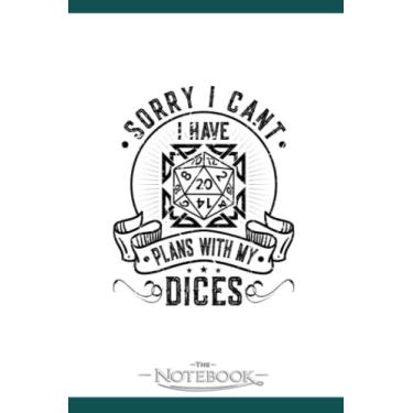 Imagem de Sorry I Cant I Have Plans With My Dices Tabletop RPG Notebook: Journaling and Writing Gift for Family, Friend And Yourself 6x9 120 Pages |Planner Notebook, Note Pad, Notes
