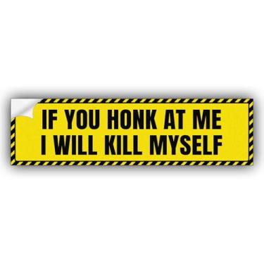 Imagem de If You Honk at Me I Will Kill Myself adesivo engraçado de vinil para para-choques, caminhões, carros