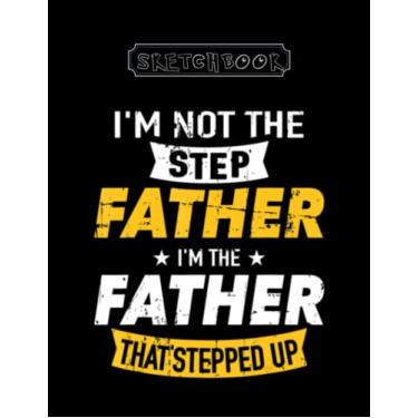 Imagem de Sketchbook: Step Father That Stepped Up Large Size 8inx11in A Perfect Gift For Kids