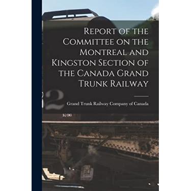 Imagem de Report of the Committee on the Montreal and Kingston Section of the Canada Grand Trunk Railway [microform]