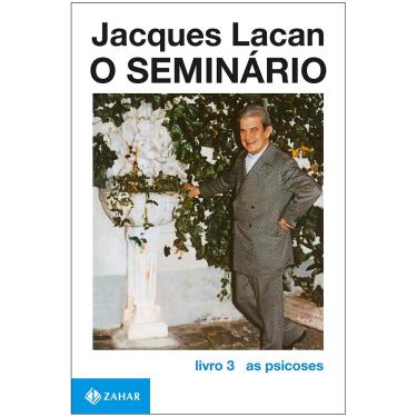 Imagem de Livro - O Seminário: as Psicoses - Livro 03 - Jacques Lacan