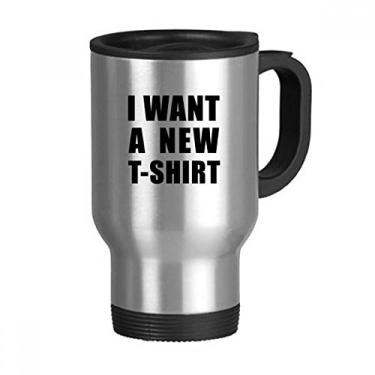 Imagem de I Want A New T-shirt Caneca de viagem com tampa flip em aço inoxidável copo de carro copo térmico