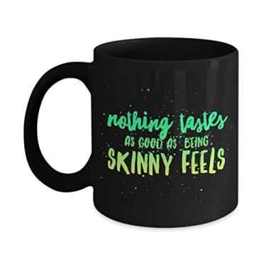 Imagem de Caneca de café divertida Nothing tastes as Good as Being Skinny Feels ideia de presente