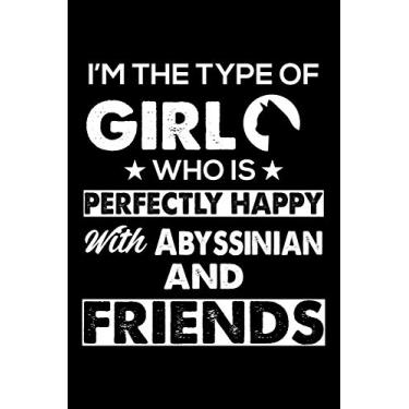 Imagem de I'm The Type Of Girl Who is Perfectly Happy With Abyssinian And Friends: Cute Abyssinian Ruled Notebook, Great Accessories & Gift Idea for Abyssinian ... Ruled Notebook With An Inspirational Quote.