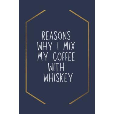 Imagem de Reasons why I mix my coffee with whiskey: Lined NoteBook, Funny NoteBook, Birthday Gift For Family, Friends and Co-workers , 120 Pages, 6x9