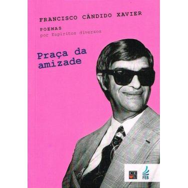 Imagem de Praça da Amizade - Poemas de Francisco Cândido Xavier - FEB