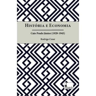 Imagem de História e Economia - Caio Prado Júnior (1929-1945) - ALAMEDA CASA EDI