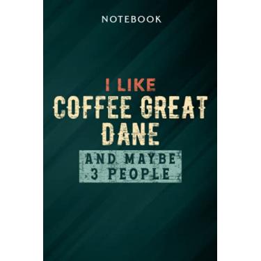 Imagem de I Like Coffee Great Dane And Maybe 3 People Funny Dog Lover Meme Notebook: Gifts for Women/Best Friend/Mom/Wife/Girlfriend/Boss/Coworker/Nurse/Encouragement Birthday, Menu