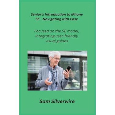 Imagem de Senior's Introduction to iPhone SE - Navigating with Ease: Focused on the SE model, integrating user-friendly visual guides.