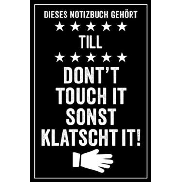 Imagem de Till - Don't touch it sonst klatscht it!: Lustiges Personalisiertes Notizbuch A5 I 120 Seiten I Klassisch & Elegant In Schwarz I Das perfekte, individuelle Geschenk für Familie, Freunde, Kollegen