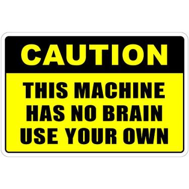 Imagem de StickerPirate Caution This Machine Has No Brain Use Your Own 20.3 cm x 30.5 cm Funny Metal Novelty Sign Aluminum NS...