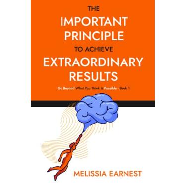 Imagem de The Important Principle To Achieve Extraordinary Results: Go Beyond What You Think Is Possible - Book 1