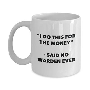 Imagem de "I Do This for the Money" - Caneca Said No Warden Ever - Caneca de café de cacau quente engraçado - ideia de de Natal