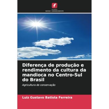 Imagem de Diferença de produção e rendimento da cultura da mandioca no Centro-Sul do Brasil: Agricultura de conservação