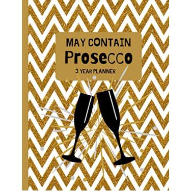 Imagem de May Contain Prosecco:: 3 Year Monthly Planner Organizer With 36 Months,Pocket Calendar, Password Log, Contact Name and Notes. January 2021 through ...,Women,Men,Adults With Gorgeous Themed
