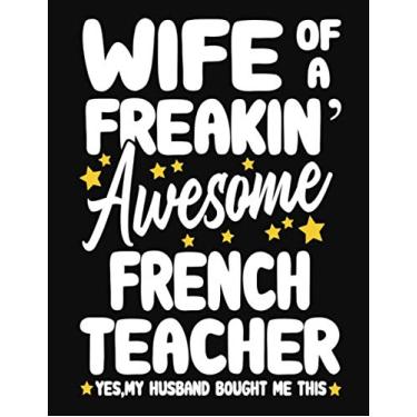 Imagem de Wife of a Freakin' Awesome french Teacher yes,my husband bought me this: Teacher notebook journal funny french Teacher gift for Her,Gift for Wife Valentine or any occasion