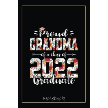 Imagem de Proud Grandma Of A Class Of 2022 Funny Graduate Senior 22 Notebook: Graduation Gift Diary For Notes, Congratulations, Graduate Journal, Gold Graduate ... Journal, 6x9 college ruled notebook