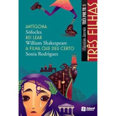 Imagem de Três Filhas - Antígona / Rei Lear / A Filha Que Deu Certo